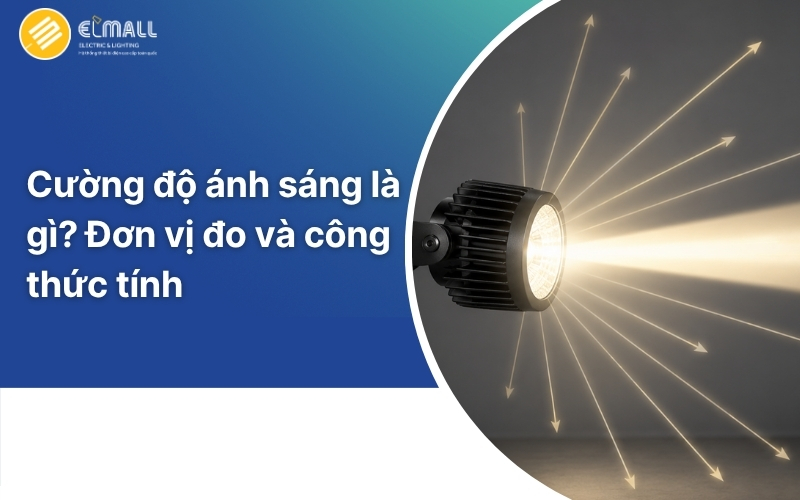 Cường độ ánh sáng là gì ?Đơn vị đo và công thức tính