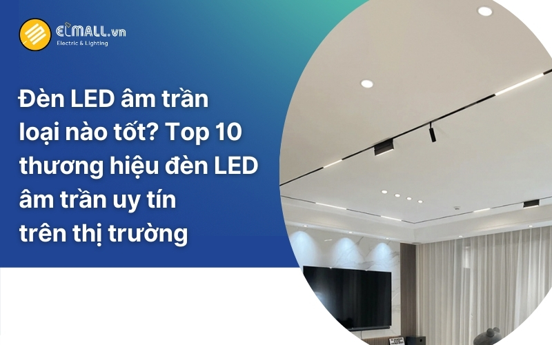 đèn led âm trần loại nào tốt