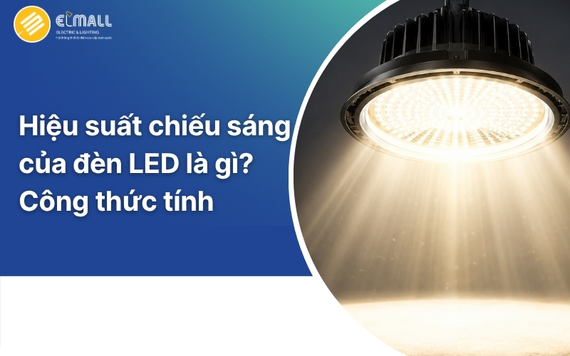 Hiệu suất chiếu sáng của đèn LED là gì?